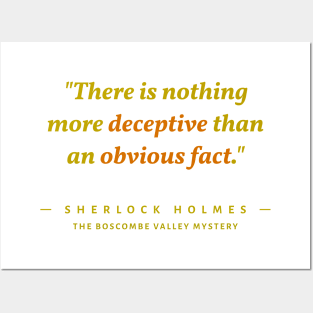 "There is nothing more deceptive than an obvious fact." -Sherlock Holmes Posters and Art